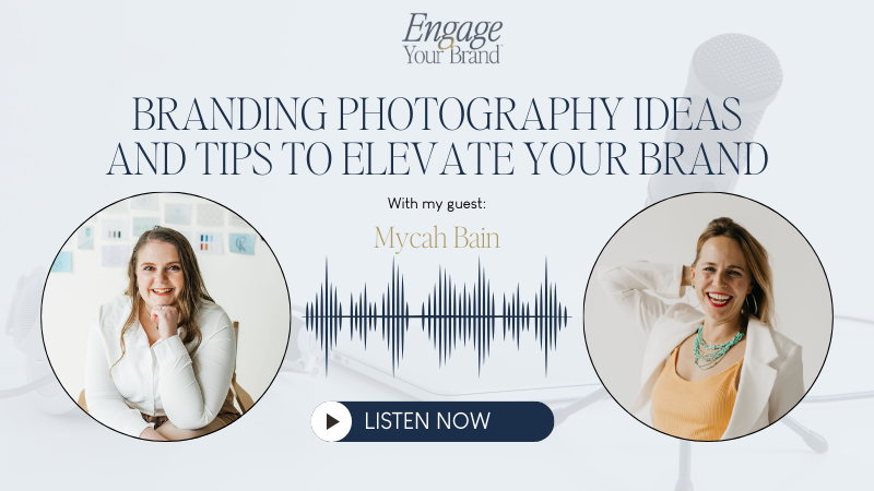 Engage your brand: branding photography ideas and tips podcast with Mycah Bain